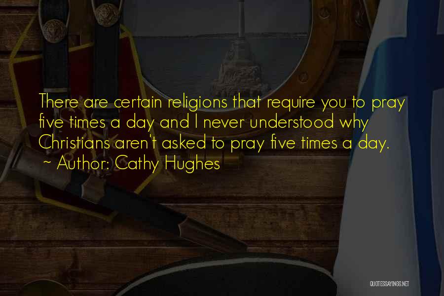 Cathy Hughes Quotes: There Are Certain Religions That Require You To Pray Five Times A Day And I Never Understood Why Christians Aren't