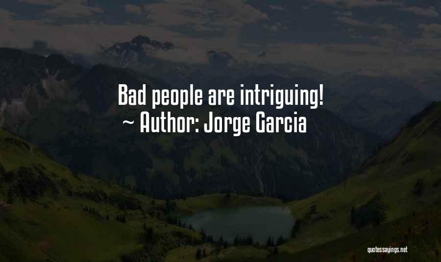 Jorge Garcia Quotes: Bad People Are Intriguing!