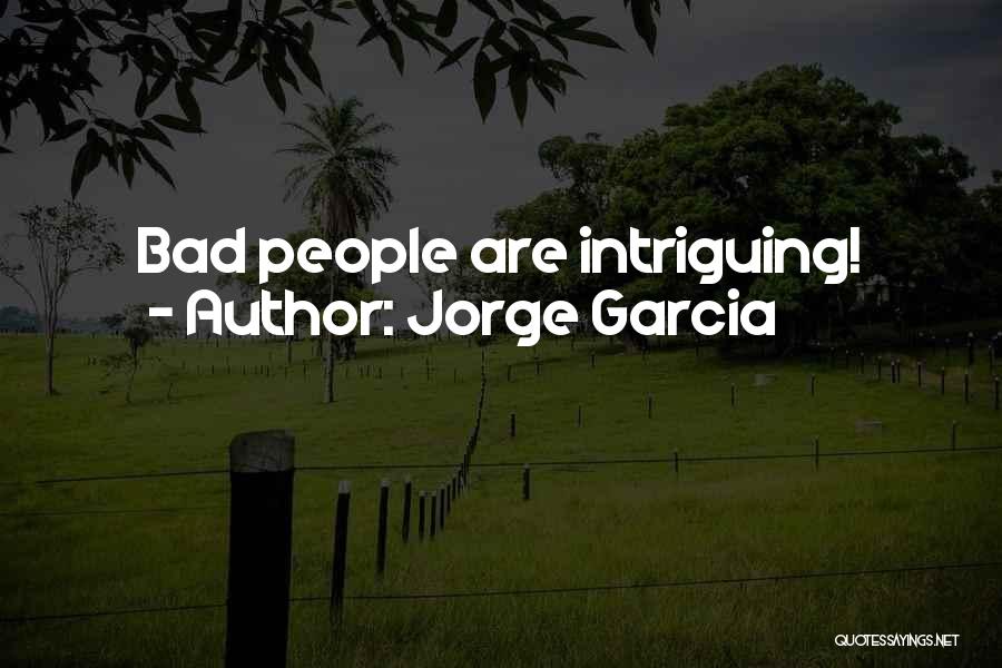 Jorge Garcia Quotes: Bad People Are Intriguing!