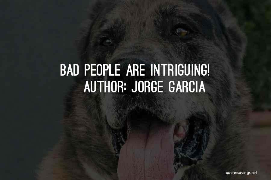Jorge Garcia Quotes: Bad People Are Intriguing!