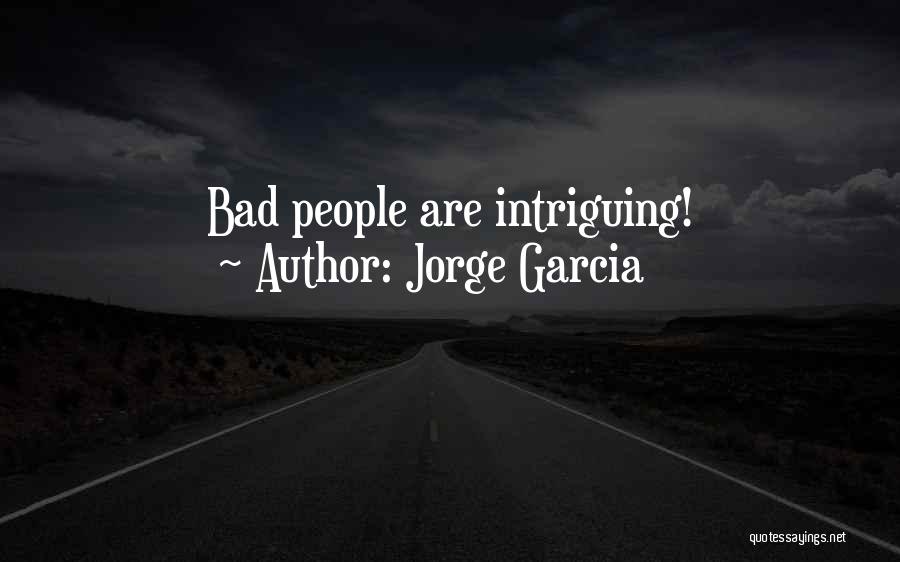 Jorge Garcia Quotes: Bad People Are Intriguing!
