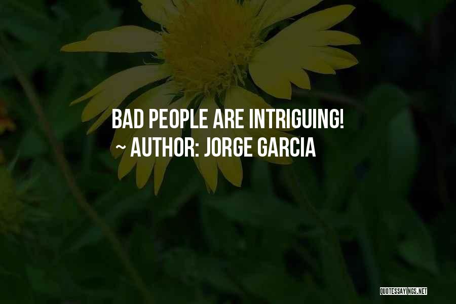 Jorge Garcia Quotes: Bad People Are Intriguing!