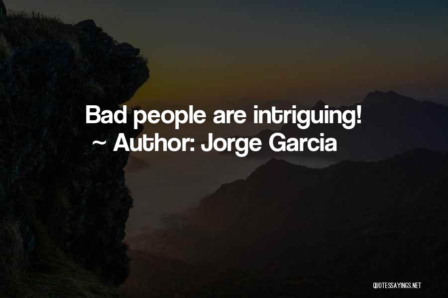 Jorge Garcia Quotes: Bad People Are Intriguing!