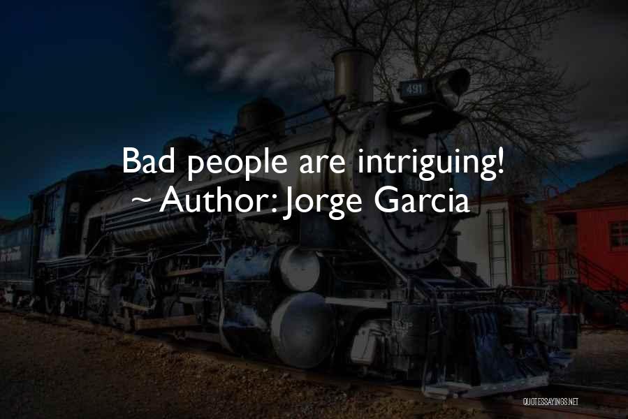 Jorge Garcia Quotes: Bad People Are Intriguing!