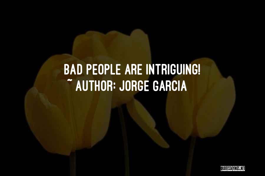 Jorge Garcia Quotes: Bad People Are Intriguing!