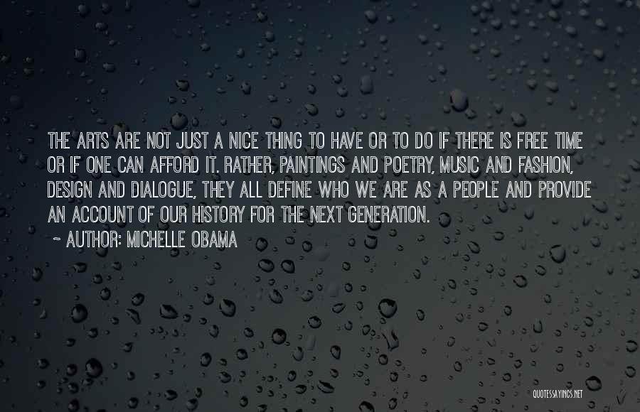 Michelle Obama Quotes: The Arts Are Not Just A Nice Thing To Have Or To Do If There Is Free Time Or If