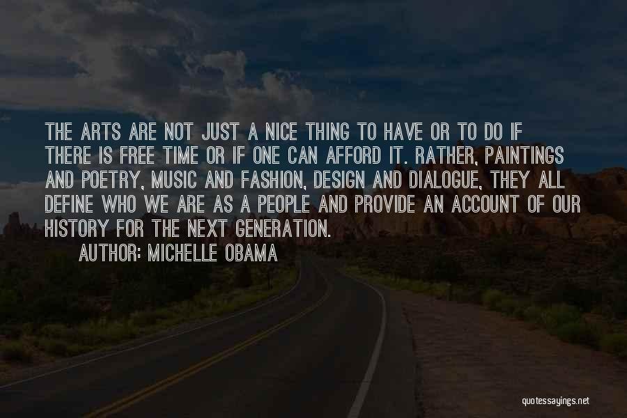 Michelle Obama Quotes: The Arts Are Not Just A Nice Thing To Have Or To Do If There Is Free Time Or If