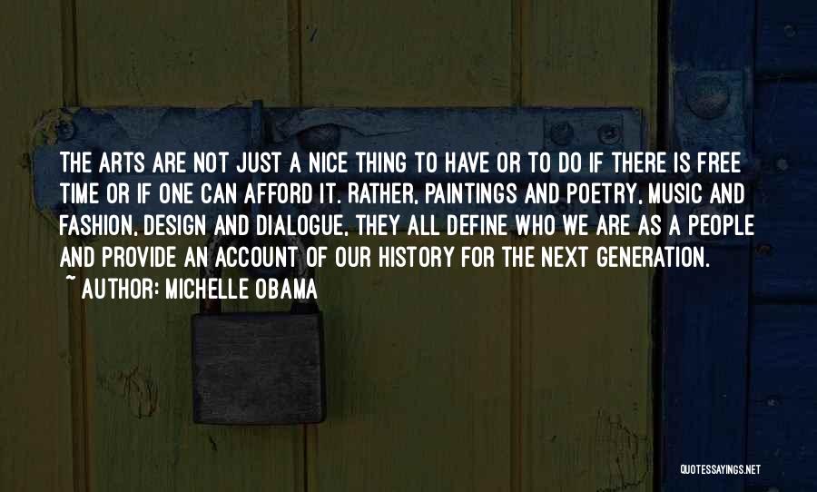 Michelle Obama Quotes: The Arts Are Not Just A Nice Thing To Have Or To Do If There Is Free Time Or If