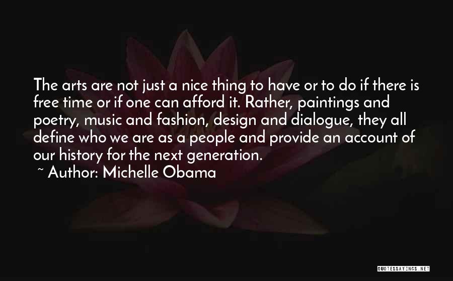 Michelle Obama Quotes: The Arts Are Not Just A Nice Thing To Have Or To Do If There Is Free Time Or If