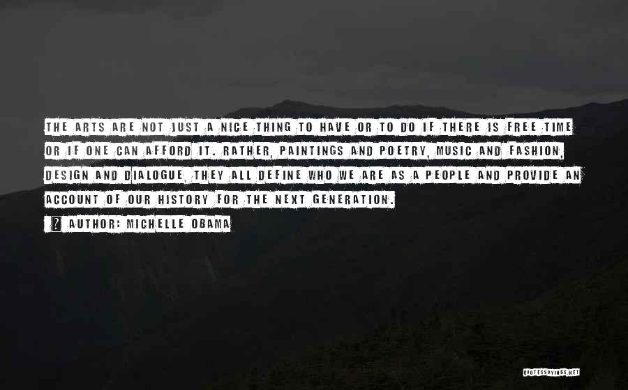 Michelle Obama Quotes: The Arts Are Not Just A Nice Thing To Have Or To Do If There Is Free Time Or If