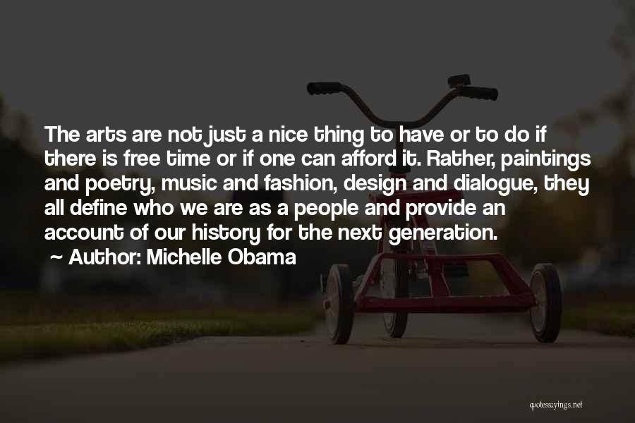 Michelle Obama Quotes: The Arts Are Not Just A Nice Thing To Have Or To Do If There Is Free Time Or If