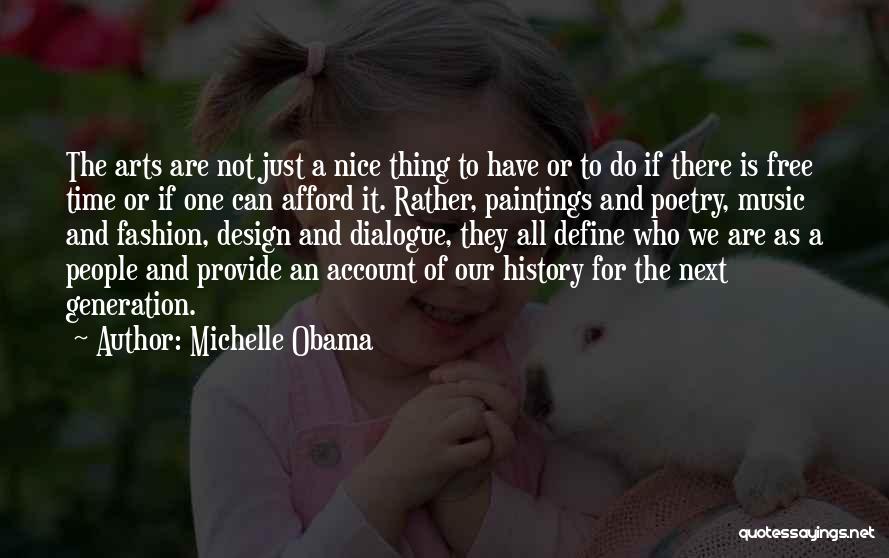 Michelle Obama Quotes: The Arts Are Not Just A Nice Thing To Have Or To Do If There Is Free Time Or If