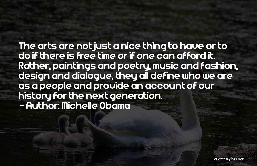 Michelle Obama Quotes: The Arts Are Not Just A Nice Thing To Have Or To Do If There Is Free Time Or If