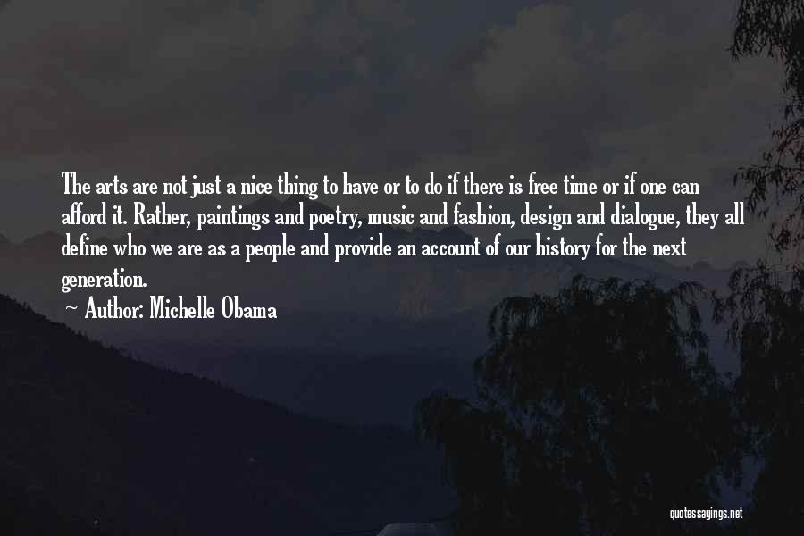 Michelle Obama Quotes: The Arts Are Not Just A Nice Thing To Have Or To Do If There Is Free Time Or If