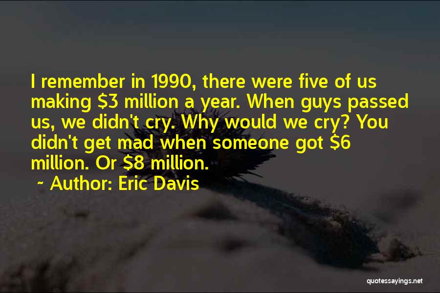 Eric Davis Quotes: I Remember In 1990, There Were Five Of Us Making $3 Million A Year. When Guys Passed Us, We Didn't