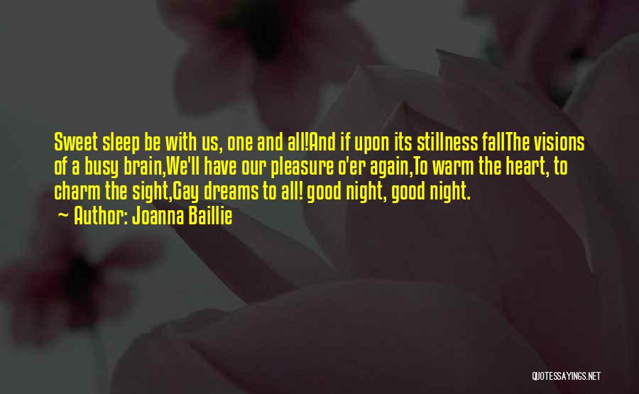 Joanna Baillie Quotes: Sweet Sleep Be With Us, One And All!and If Upon Its Stillness Fallthe Visions Of A Busy Brain,we'll Have Our