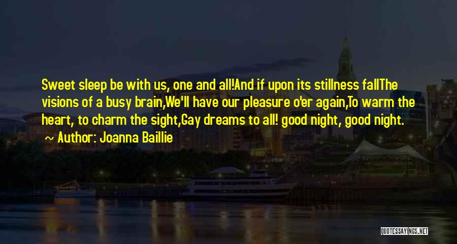 Joanna Baillie Quotes: Sweet Sleep Be With Us, One And All!and If Upon Its Stillness Fallthe Visions Of A Busy Brain,we'll Have Our