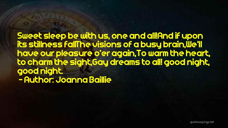 Joanna Baillie Quotes: Sweet Sleep Be With Us, One And All!and If Upon Its Stillness Fallthe Visions Of A Busy Brain,we'll Have Our