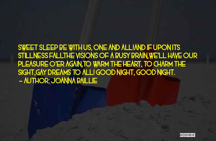 Joanna Baillie Quotes: Sweet Sleep Be With Us, One And All!and If Upon Its Stillness Fallthe Visions Of A Busy Brain,we'll Have Our