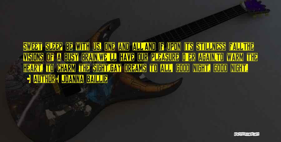 Joanna Baillie Quotes: Sweet Sleep Be With Us, One And All!and If Upon Its Stillness Fallthe Visions Of A Busy Brain,we'll Have Our
