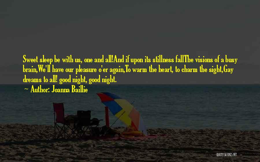 Joanna Baillie Quotes: Sweet Sleep Be With Us, One And All!and If Upon Its Stillness Fallthe Visions Of A Busy Brain,we'll Have Our