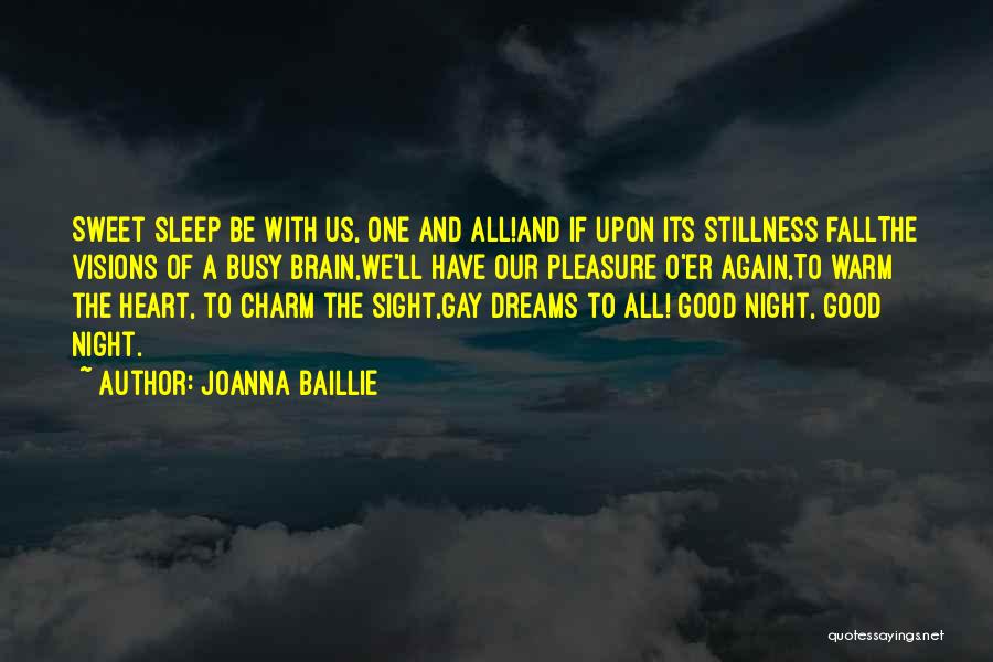 Joanna Baillie Quotes: Sweet Sleep Be With Us, One And All!and If Upon Its Stillness Fallthe Visions Of A Busy Brain,we'll Have Our