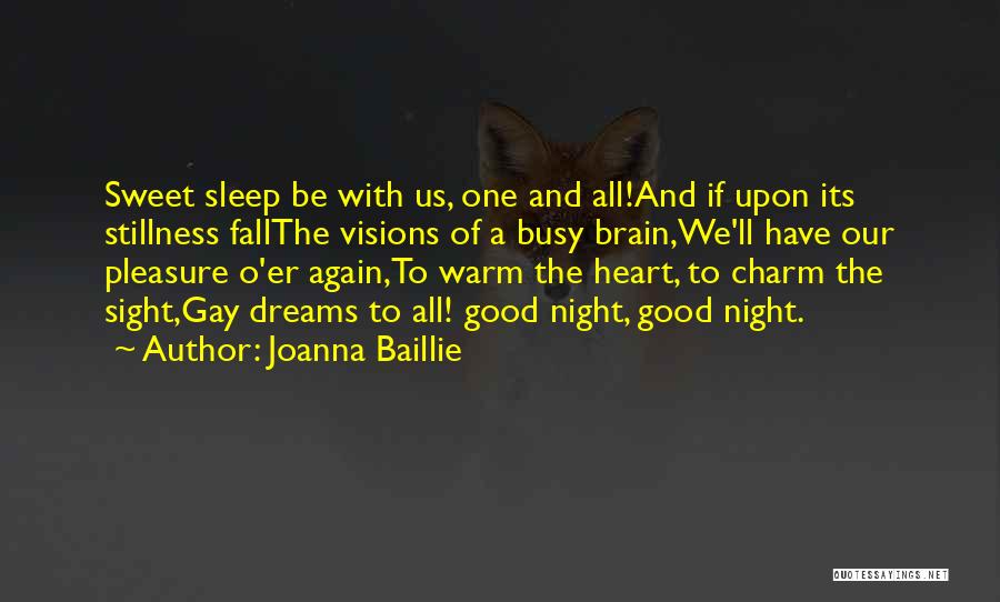 Joanna Baillie Quotes: Sweet Sleep Be With Us, One And All!and If Upon Its Stillness Fallthe Visions Of A Busy Brain,we'll Have Our