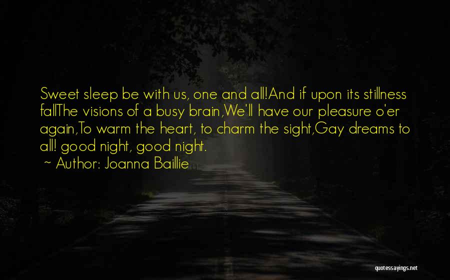 Joanna Baillie Quotes: Sweet Sleep Be With Us, One And All!and If Upon Its Stillness Fallthe Visions Of A Busy Brain,we'll Have Our