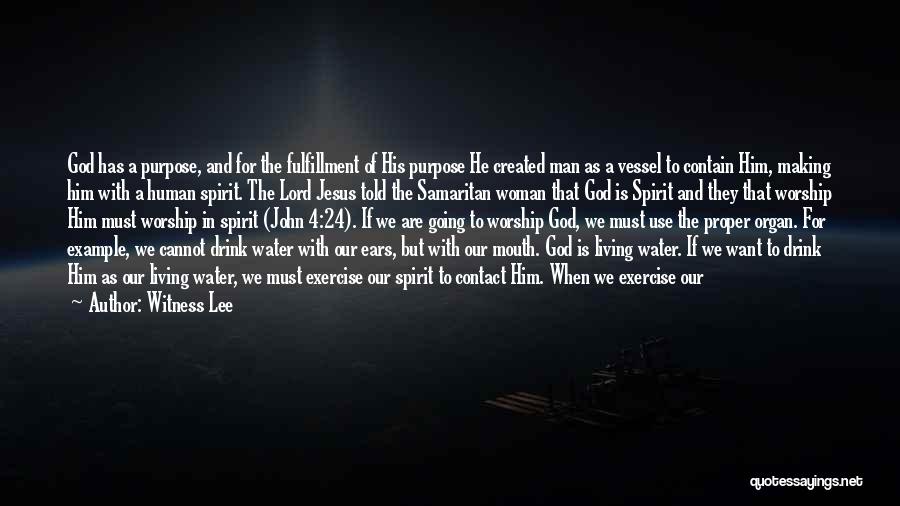 Witness Lee Quotes: God Has A Purpose, And For The Fulfillment Of His Purpose He Created Man As A Vessel To Contain Him,