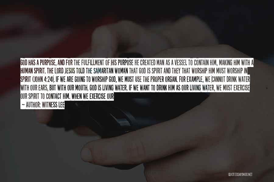 Witness Lee Quotes: God Has A Purpose, And For The Fulfillment Of His Purpose He Created Man As A Vessel To Contain Him,