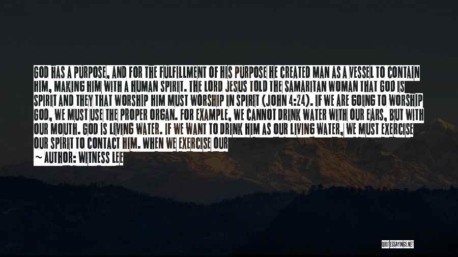 Witness Lee Quotes: God Has A Purpose, And For The Fulfillment Of His Purpose He Created Man As A Vessel To Contain Him,