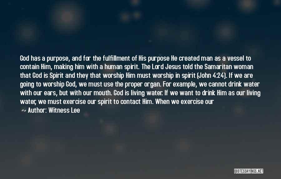 Witness Lee Quotes: God Has A Purpose, And For The Fulfillment Of His Purpose He Created Man As A Vessel To Contain Him,
