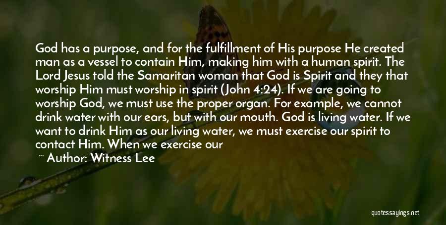 Witness Lee Quotes: God Has A Purpose, And For The Fulfillment Of His Purpose He Created Man As A Vessel To Contain Him,