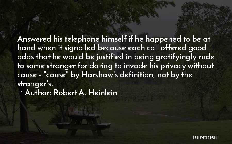 Robert A. Heinlein Quotes: Answered His Telephone Himself If He Happened To Be At Hand When It Signalled Because Each Call Offered Good Odds