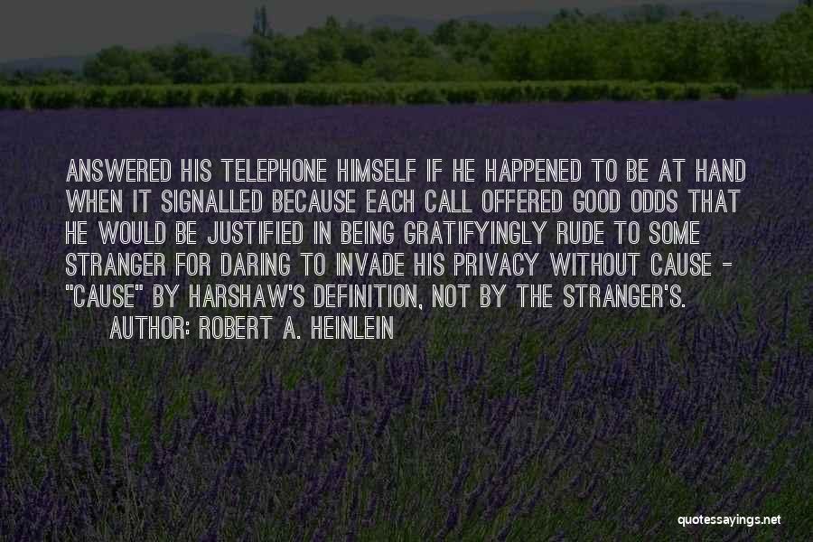 Robert A. Heinlein Quotes: Answered His Telephone Himself If He Happened To Be At Hand When It Signalled Because Each Call Offered Good Odds