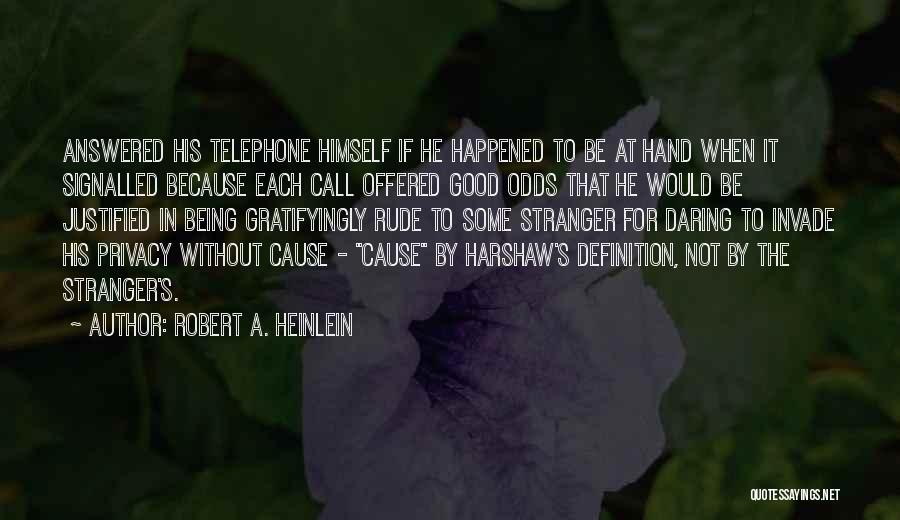 Robert A. Heinlein Quotes: Answered His Telephone Himself If He Happened To Be At Hand When It Signalled Because Each Call Offered Good Odds