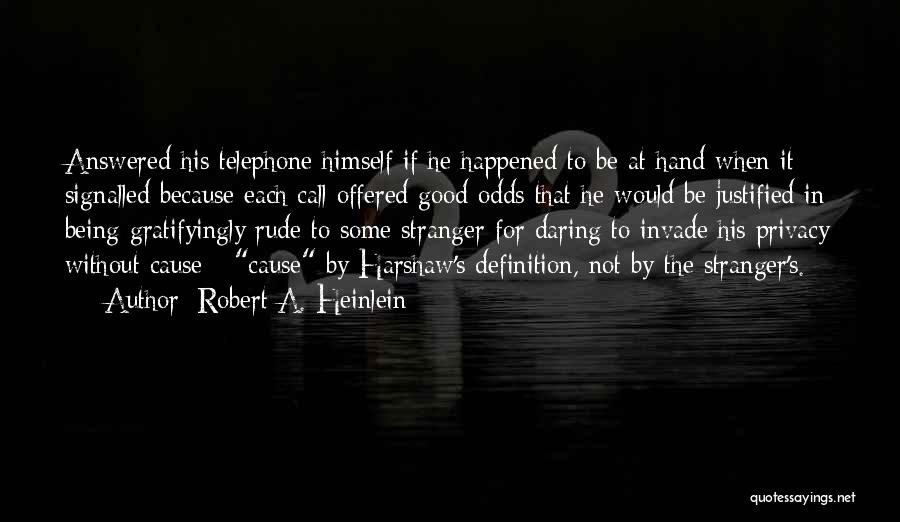 Robert A. Heinlein Quotes: Answered His Telephone Himself If He Happened To Be At Hand When It Signalled Because Each Call Offered Good Odds