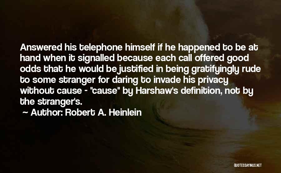Robert A. Heinlein Quotes: Answered His Telephone Himself If He Happened To Be At Hand When It Signalled Because Each Call Offered Good Odds