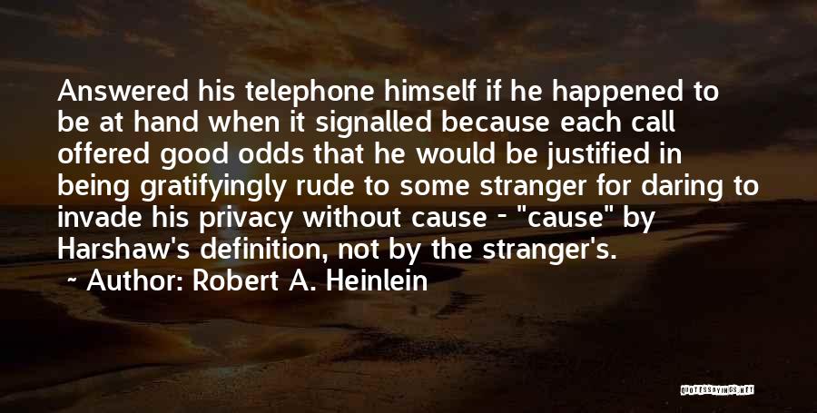 Robert A. Heinlein Quotes: Answered His Telephone Himself If He Happened To Be At Hand When It Signalled Because Each Call Offered Good Odds