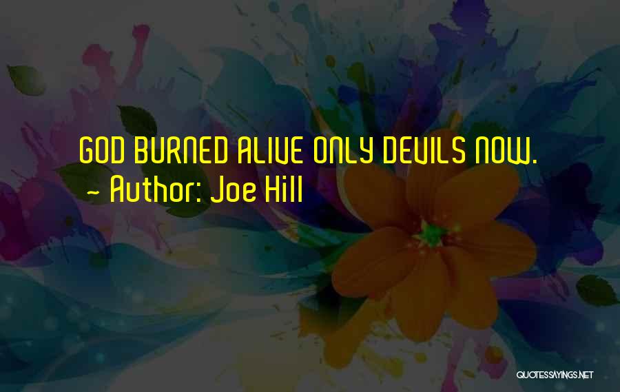 Joe Hill Quotes: God Burned Alive Only Devils Now.