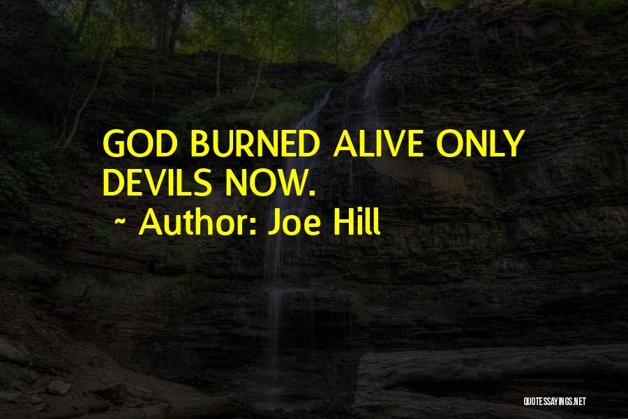 Joe Hill Quotes: God Burned Alive Only Devils Now.