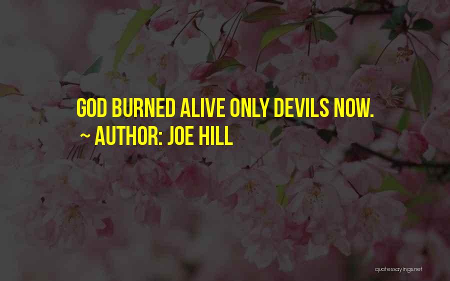 Joe Hill Quotes: God Burned Alive Only Devils Now.