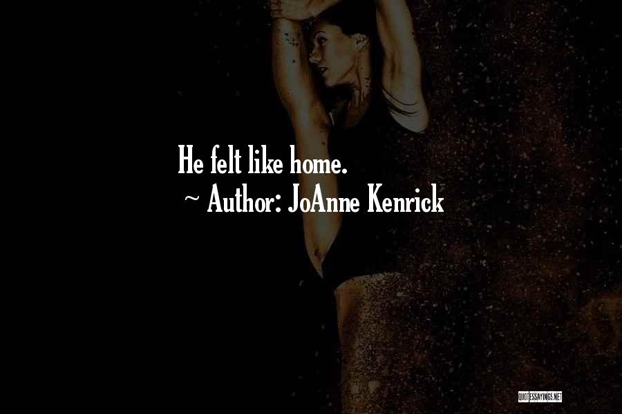 JoAnne Kenrick Quotes: He Felt Like Home.