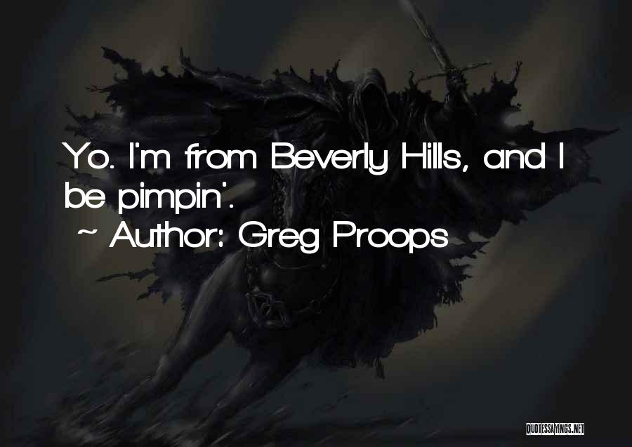 Greg Proops Quotes: Yo. I'm From Beverly Hills, And I Be Pimpin'.
