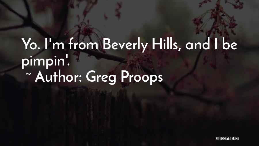 Greg Proops Quotes: Yo. I'm From Beverly Hills, And I Be Pimpin'.