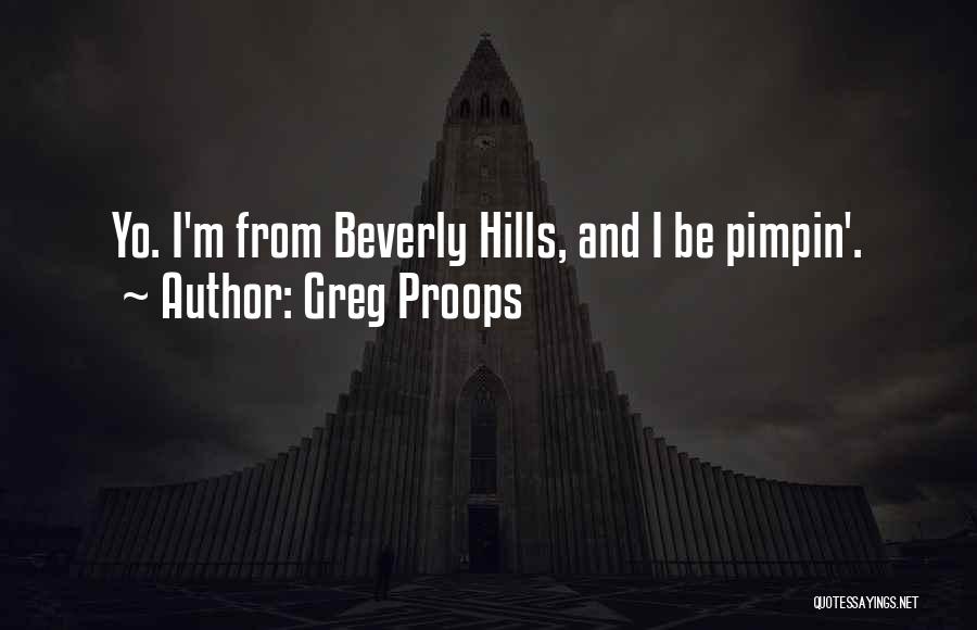 Greg Proops Quotes: Yo. I'm From Beverly Hills, And I Be Pimpin'.