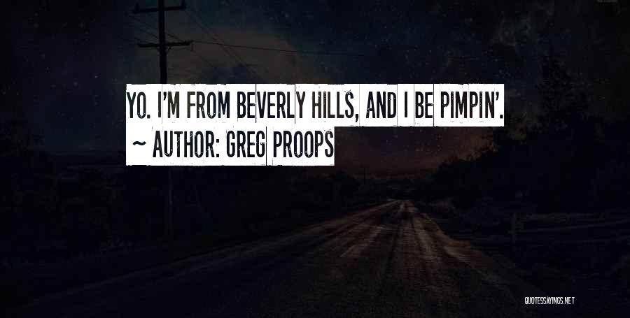 Greg Proops Quotes: Yo. I'm From Beverly Hills, And I Be Pimpin'.
