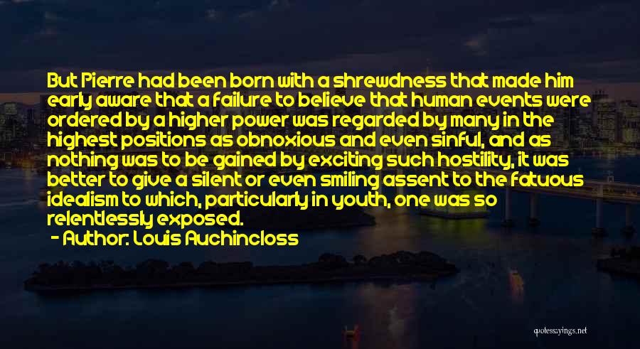 Louis Auchincloss Quotes: But Pierre Had Been Born With A Shrewdness That Made Him Early Aware That A Failure To Believe That Human