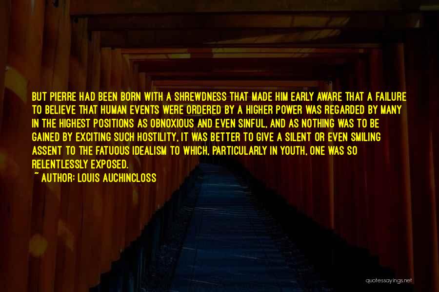 Louis Auchincloss Quotes: But Pierre Had Been Born With A Shrewdness That Made Him Early Aware That A Failure To Believe That Human