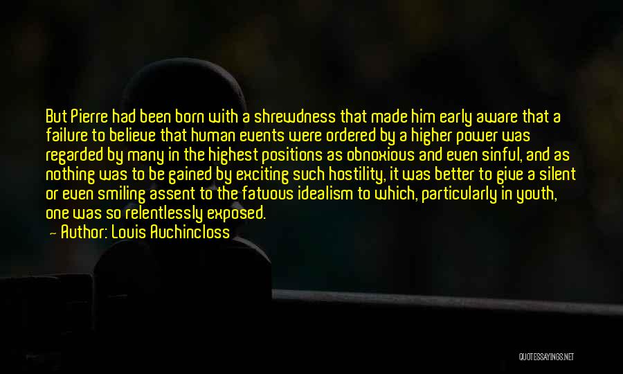 Louis Auchincloss Quotes: But Pierre Had Been Born With A Shrewdness That Made Him Early Aware That A Failure To Believe That Human